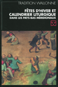 Tradition wallonne. Revue n° 19. Fêtes d'hiver et calendrier liturgique dans les Pays-Bas méridionaux