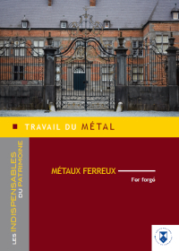 Indispensables du patrimoine. Travail du métal. Métaux ferreux. Fer forgé