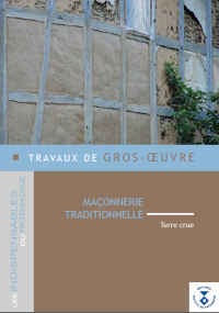 Indispensables du patrimoine. Travaux de Gros-Oeuvre. Maçonnerie traditionnelle. Terre crue
