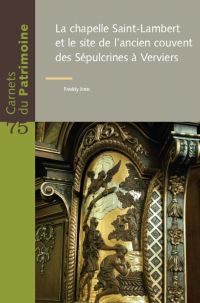 Carnets du Patrimoine n° 75. La chapelle Saint-Lambert et le site de l'ancien couvent des Sépulchrines à Verviers