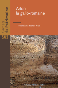 Carnets du Patrimoine n° 98. Arlon la gallo-romaine (2e éd.)