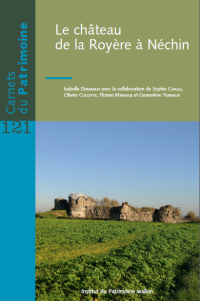 Carnets du Patrimoine n° 121. Le château de la Royère à Néchin