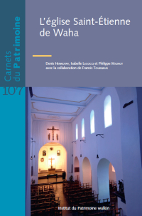 Carnets du Patrimoine n° 107. L’église Saint-Étienne de Waha