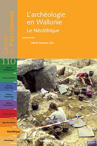 Carnets du Patrimoine n° 110. L'archéologie en Wallonie. Le Néolithique