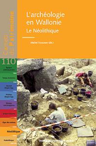 Carnets du Patrimoine n° 110. L'archéologie en Wallonie. Le Néolithique