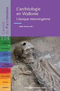 Carnets du Patrimoine n° 114. L'archéologie en Wallonie. L'époque mérovingienne