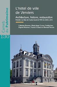 Carnets du Patrimoine n° 130. L'hôtel de ville de Verviers. Architecture, histoire, restauration. Précédé d'un bilan de l'action locale de l'IPW de 2000 à 2015