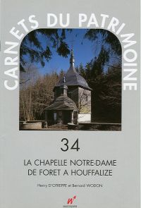 Carnets du Patrimoine n° 34. La chapelle Notre-Dame de Forêt à Houffalize