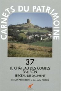 Carnets du Patrimoine n° 37. Le château des Comtes d'Albon. Berceau du Dauphiné