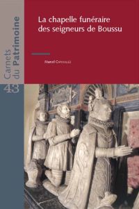 Carnets du Patrimoine n° 43. La chapelle funéraire des seigneurs de Boussu