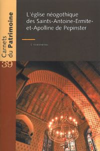 Carnets du Patrimoine n° 39. L'église néogothique des Saints-Antoine-Ermite-et-Apolline de Pepinster