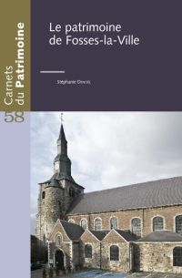 Carnets du Patrimoine n° 58. Le patrimoine de Fosses-la-Ville