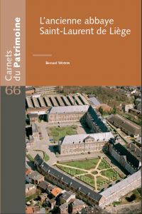 Carnets du Patrimoine n° 66. L'ancienne abbaye Saint-Laurent de Liège