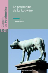 Carnets du Patrimoine n° 135. Le patrimoine de La Louvière