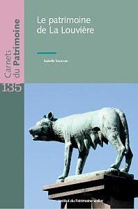 Carnets du Patrimoine n° 135. Le patrimoine de La Louvière