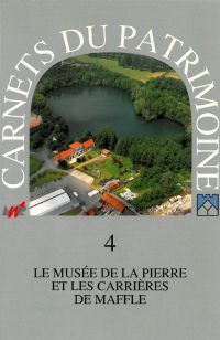 Carnets du Patrimoine n° 4. Le musée de la pierre et les carrières de Maffle