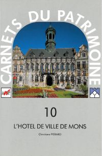 Carnets du Patrimoine n° 10. L'Hôtel de ville de Mons