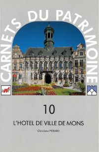 Carnets du Patrimoine n° 10. L'hôtel de ville de Mons