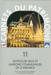 Carnets du Patrimoine n° 11. Hôtels de Ville et maisons communales de Charleroi