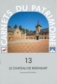 Carnets du Patrimoine n° 13. Le château de Rixensart