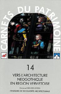 Carnets du Patrimoine n° 14. Vers l'architecture néogothique en région verviétoise