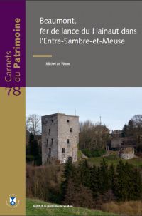 Carnets du Patrimoine n° 78. Beaumont, fer de lance du Hainaut dans l'Entre-Sambre-et-Meuse