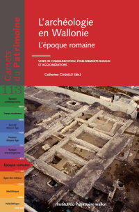 Carnets du Patrimoine n° 113. L'archéologie en Wallonie. L'époque romaine. Voies de communication, établissements ruraux et agglomérations
