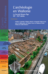Carnets du Patrimoine n° 116. L'archéologie en Wallonie. Le Second Moyen Âge. XIIe-XVIe siècles