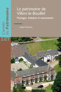 Carnets du Patrimoine n° 127. Le patrimoine de Villers-le-Bouillet. Paysages, histoires et monuments