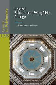 Carnets du Patrimoine n° 138. L'église Saint-Jean-l'Évangéliste à Liège