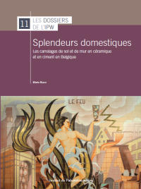Dossiers n° 11. Splendeurs domestiques. Les carrelages de sol et de mur en céramique et en ciment en Belgique