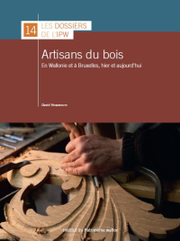 Dossiers n° 14. Les artisans du bois en Wallonie et à Bruxelles, hier et aujourd'hui
