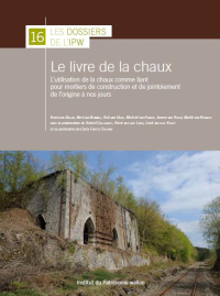 Dossiers n° 16. Le livre de la chaux. L'utilisation de la chaux comme liant pour mortiers de construction et de jointoiement de l'origine à nos jours