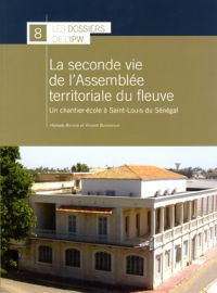 Dossiers n° 8. La seconde vie de l'Assemblée territoriale du fleuve. Un chantier-école à Saint-Louis du Sénégal