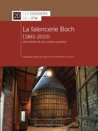 Dossiers n° 20. La faïencerie Boch (1841-2010). Une histoire et une culture ouvrières