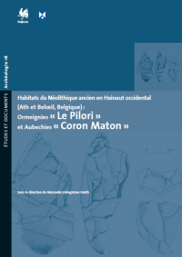 E&D. Archéologie n° 18. Habitats du Néolithique ancien en Hainaut occidental (Ath et Beloeil, Belgique): Ormeignies "Le Pilori" et Aubechies "Coron Maton"