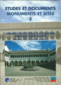 E&D. Monuments & Sites n° 3. Premières rencontres du Patrimoine Amérique latine-Europe. Monuments, sites et documents historiques