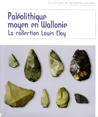 Coll. du Patrimoine culturel n° 2. Paléolithique moyen en Wallonie. La collection Louis Éloy (FWB)