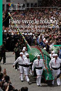 Coll. d'Et. d'Ethno. n°3.  Faire vivre le folklore. Dynamiques de transformation de la Ducasse de Mons. (FWB)