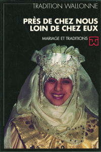 Tradition wallonne n° 10. Près de chez nous, loin de chez eux. Mariage et tradition (FWB)