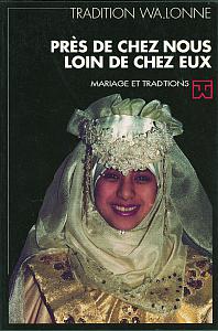 Tradition wallonne n° 10. Près de chez nous, loin de chez eux. Mariage et tradition (FWB)