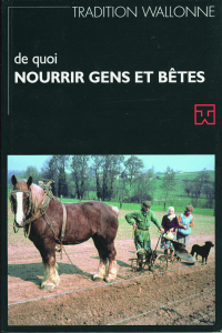 Tradition wallonne n° 14. De quoi nourrir les gens et les bêtes. Parler wallon et vie rurale au pays de Jodoigne à partir de Jauchelette (FWB) 
