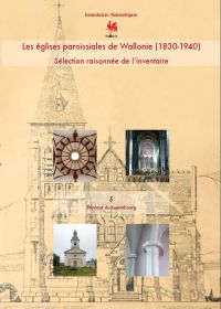 Inventaires thématiques. Les églises paroissiales de Wallonie (1830-1940). Sélection raisonnée de l'inventaire n° 5. Province du Luxembourg