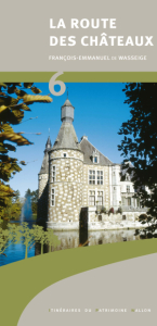 Itinéraires du Patrimoine wallon n° 6. La route des châteaux en Wallonie