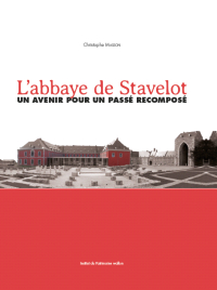Monographies. L'abbaye de Stavelot. Un avenir pour un passé recomposé
