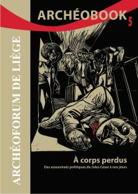 Archéobook n° 5. À corps perdus. Des assassinats politiques de Jules César à nos jours