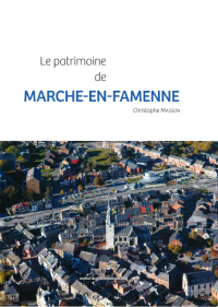 Monographies. Le patrimoine de Marche-en-Famenne