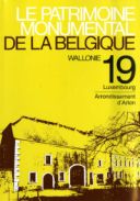 Patrimoine monumental de la Belgique n° 19. Province du Luxembourg. Arrondissement d'Arlon