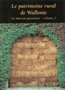 Patrimoine de Wallonie. Le patrimoine rural de Wallonie. La maison paysanne