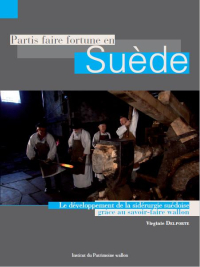 Dossiers HS. Partis faire fortune en Suède. Le développement de la sidérurgie suédoise grâce au savoir-faire wallon